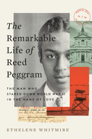 The Remarkable Life of Reed Peggram (The Man Who Stared Down World War II in the Name of Love) by Ethelene Whitmire, 9780593654194