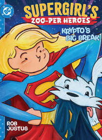 Supergirl's Zoo-per Heroes: Krypto's Big Break by Rob Justus, Rob Justus, 9781799506010