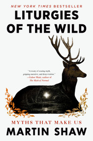 Liturgies of the Wild (Myths That Make Us) by Martin Shaw, 9780593716564