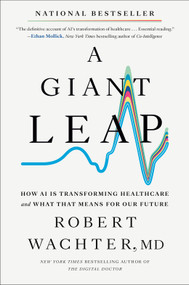 A Giant Leap (How AI Is Transforming Healthcare and What That Means for Our Future) by Robert Wachter, 9798217044245