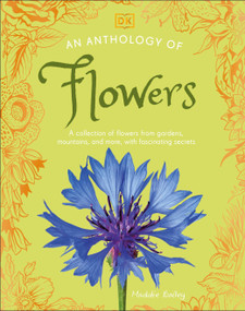 An Anthology of Flowers (A Collection of Flowers from Gardens, Mountains and More, with Fascinating Secrets) by DK, 9798217133956