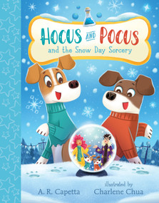 Hocus and Pocus and the Snow Day Sorcery by A. R. Capetta, Charlene Chua, 9781536224948