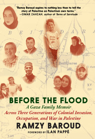 Before the Flood (A Gaza Family Memoir Across Three Generations of Colonial Invasion, Occupation, and War in Palestine) by Ramzy Baroud, Ilan Pappé, 9781644215289