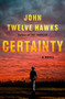 Certainty (A Novel) by John Twelve Hawks, 9780385551205