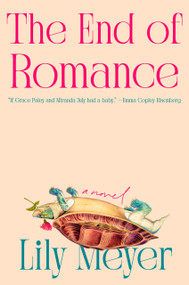 The End of Romance (A Novel) by Lily Meyer, 9780593835142