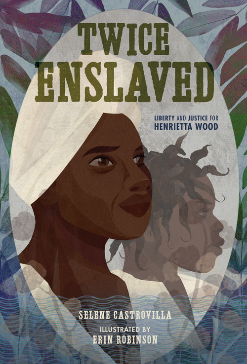Twice Enslaved (Liberty and Justice for Henrietta Wood) by Selene Castrovilla, Erin K. Robinson, 9781662680748