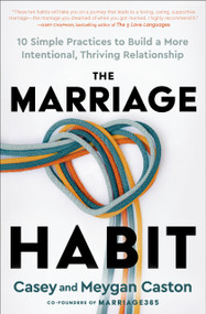 The Marriage Habit (10 Simple Practices to Build a More Intentional, Thriving Relationship) by Casey Caston, Meygan Caston, 9780593736401