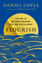 Flourish (The Art of Building Meaning, Joy, and Fulfillment) by Daniel Coyle, 9780525620709