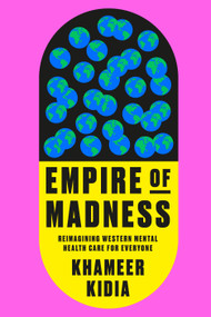 Empire of Madness (Reimagining Western Mental Health Care for Everyone) by Khameer Kidia, 9780593594285