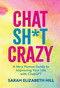 Chat Sh*t Crazy (A Very Human Guide to Improving Your Life with ChatGPT) by Sarah Elizabeth Hill, 9798881606978