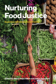 Nurturing Food Justice (Expansive and Intersectional Visions) by Alison Hope Alkon, Julian Agyeman, 9780262553698