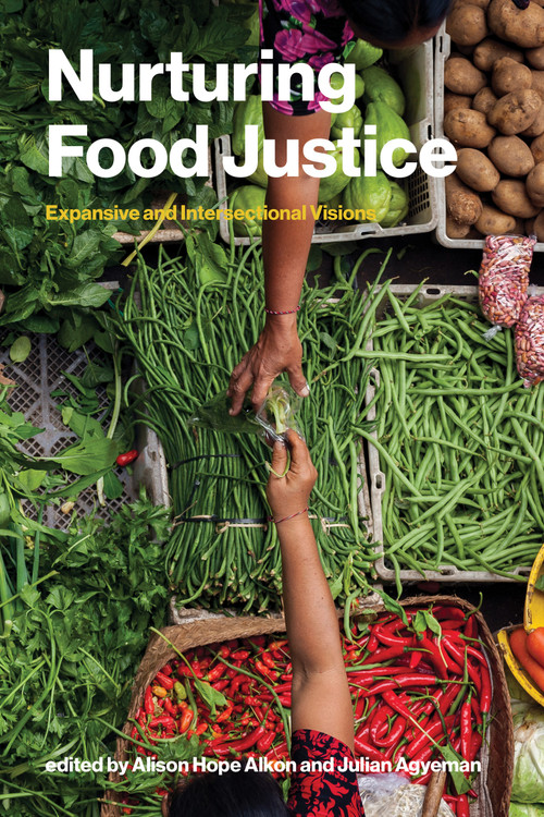 Nurturing Food Justice (Expansive and Intersectional Visions) by Alison Hope Alkon, Julian Agyeman, 9780262553698