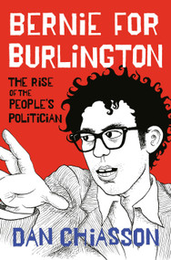 Bernie for Burlington (The Rise of the People's Politician) by Dan Chiasson, 9780593317495