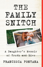 The Family Snitch (A Daughter's Memoir of Truth and Lies) by Francesca Fontana, 9781586424220