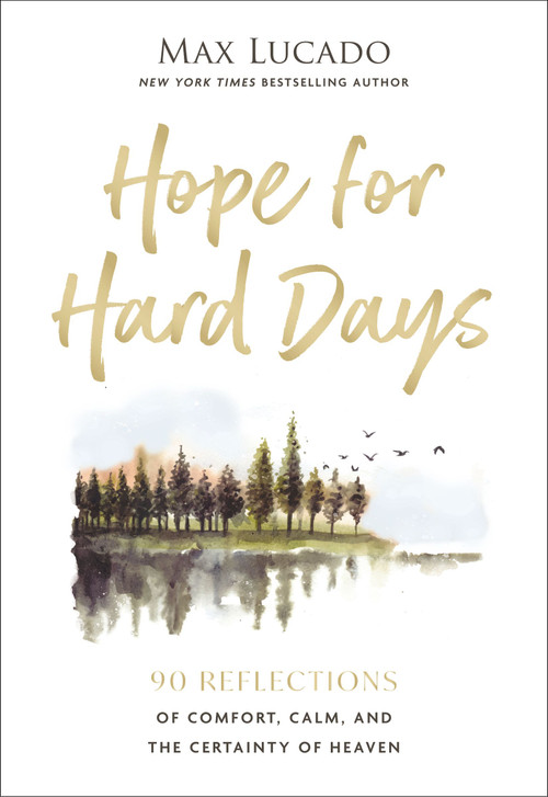 Hope for Hard Days (90 Reflections of Comfort, Calm, and the Certainty of Heaven (A Daily Devotional)) by Max Lucado, 9781400256464