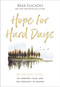 Hope for Hard Days (90 Reflections of Comfort, Calm, and the Certainty of Heaven (A Daily Devotional)) by Max Lucado, 9781400256464
