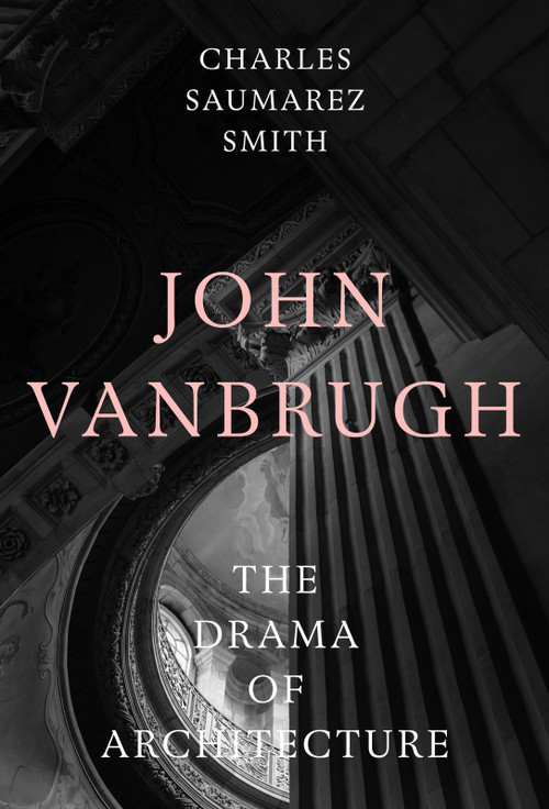John Vanbrugh (The Drama of Architecture) by Charles Saumarez Smith, 9781848227316