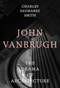 John Vanbrugh (The Drama of Architecture) by Charles Saumarez Smith, 9781848227316