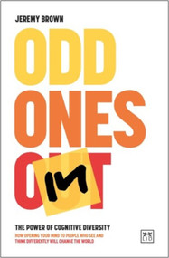 Odd Ones In (The power of cognitive diversity - how opening your mind to people who see and think differently will change the world) by Jeremy Brown, 9781911687788