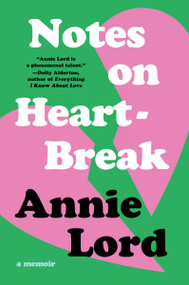 Notes on Heartbreak (A Memoir) by Annie Lord, 9780063468498