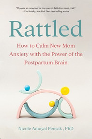 Rattled (How to Calm New Mom Anxiety with the Power of the Postpartum Brain) - 9781682689783 by Nicole Pensak, 9781682689783