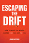 Escaping the Drift (How to Make the World Happen For You, Not To You) by John Gafford, 9798895150771
