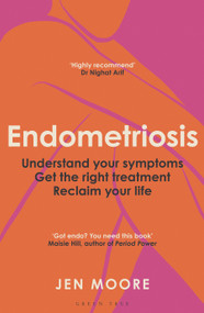 Endometriosis (Understand your symptoms, get the right treatment, reclaim your life) by Jen Moore, 9781399424486