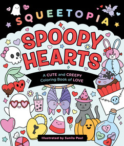 Squeetopia: Spoopy Hearts (A Cute and Creepy Coloring Book of Love) by Sunila Paul, 9781250436887