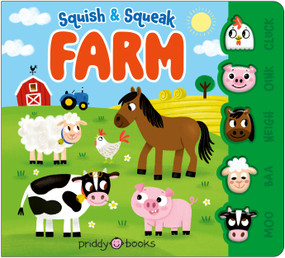 Squish & Squeak Farm (A fun, squishy book with animal sounds!) by Priddy Books, 9781684495931
