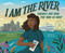 I Am the River (Sarah E. Ray and the Bob-Lo Boat) by Patricia Lee Gauch, Leah Henderson, Kristle Marshall, 9781646145805