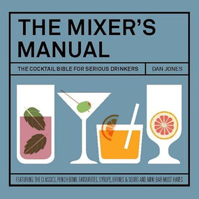 The Mixers Manual (The Cocktail Bible for Serious Drinkers) by Dan Jones, 9781742707747