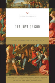 The Love of God by Christopher W. Morgan, D. A. Carson, Ray Ortlund, Andreas J. Köstenberger, Robert Plummer, John W. Mahony, Daniel Strange, Dan Ebert, C. D. "Jimmy" Agan III, Mariam Kamell, 9781433539046