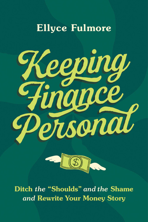 Keeping Finance Personal (Ditch the “Shoulds” and the Shame and Rewrite Your Money Story) - 9780306831324 by Ellyce Fulmore, 9780306831324