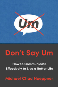 Don't Say Um (How to Communicate Effectively to Live a Better Life) - 9780306834516 by Michael Chad Hoeppner, 9780306834516