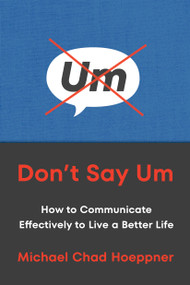 Don't Say Um (How to Communicate Effectively to Live a Better Life) - 9780306834516 by Michael Chad Hoeppner, 9780306834516