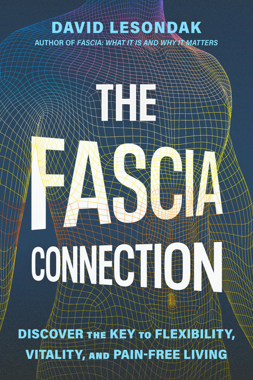 The Fascia Connection (Discover the Key to Flexibility, Vitality, and Pain-Free Living) by David Lesondak, 9780306836848