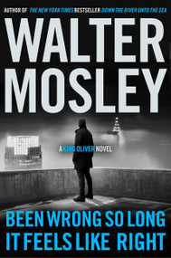 Been Wrong So Long It Feels Like Right (A King Oliver Novel) - 9780316573276 by Walter Mosley, 9780316573276