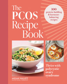 The PCOS Recipe Book (Thrive with Polycystic Ovary Syndrome: 100 protein-building & hormone-balancing recipes) by Megan Hallett, Megan Hallett, 9780600639565