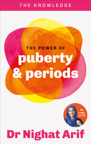 The Power of Puberty & Periods (The pocket guide to female health from one of TV's best loved doctors) by Dr. Nighat Arif, 9780600639701