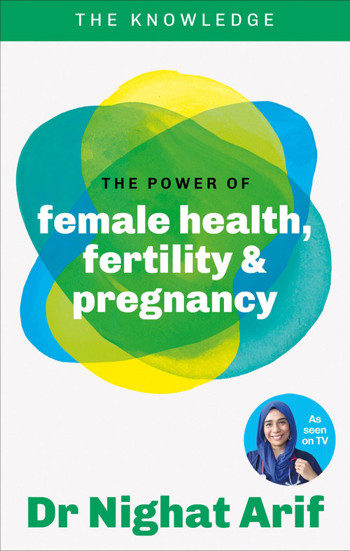 The Power of Female Health, Fertility & Pregnancy (The pocket guide to female health from one of TV's best loved doctors) by Dr. Nighat Arif, 9780600639725