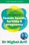 The Power of Female Health, Fertility & Pregnancy (The pocket guide to female health from one of TV's best loved doctors) by Dr. Nighat Arif, 9780600639725