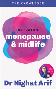 The Power of Menopause & Midlife (The pocket guide to female health from one of TV's best loved doctors) by Dr. Nighat Arif, 9780600639749