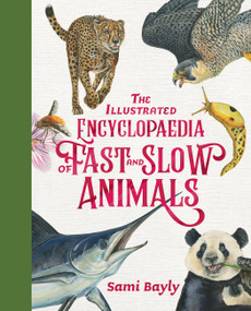 The Illustrated Encyclopaedia of Fast and Slow Animals by Sami Bayly, 9780734421418