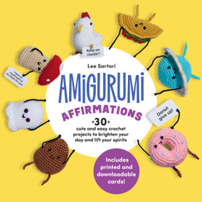 Amigurumi Affirmations (30 Cute and Easy Crochet Projects to Brighten Your Day and Lift Your Spirits - Includes printed and downloadable cards!) by Lee Sartori, 9780760397701