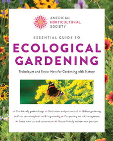 Essential Guide to Ecological Gardening (Techniques and Know-How for Gardening with Nature) by American Horticultural Society, 9780760398296