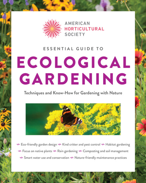 Essential Guide to Ecological Gardening (Techniques and Know-How for Gardening with Nature) by American Horticultural Society, 9780760398296