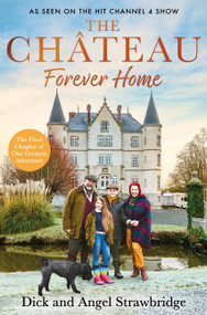 The Château - Forever Home (The instant Sunday Times Bestseller, as seen on the hit Channel 4 series Escape to the Château) by Angel Strawbridge, Dick Strawbridge, 9781399603140