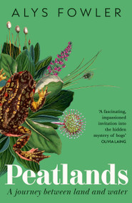 Peatlands (A Journey Between Land and Water) by Alys Fowler, 9781399727563