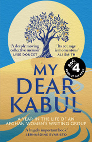 My Dear Kabul (The incredible and courageous diary of an Afghan women's writing group during the Fall of Kabul, as featured on Dua Lipa's Service95) by Untold, 9781399727990