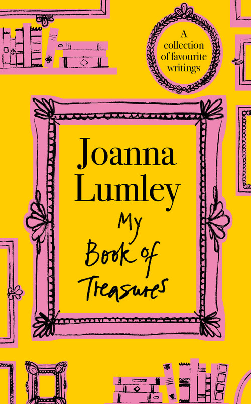 My Book of Treasures (National Treasure Dame Joanna Lumley's collection of favourite writings) by Joanna Lumley, 9781399741613